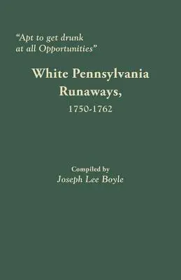 Zdolni do upijania się przy każdej okazji: Biali uciekinierzy z Pensylwanii, 1750-1762 - Apt to Get Drunk at All Opportunities: White Pennsylvania Runaways, 1750-1762