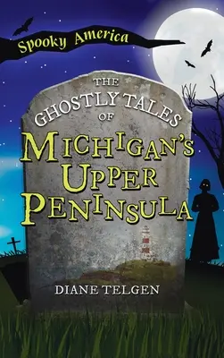 Upiorne opowieści z górnego półwyspu Michigan - Ghostly Tales of Michigan's Upper Peninsula