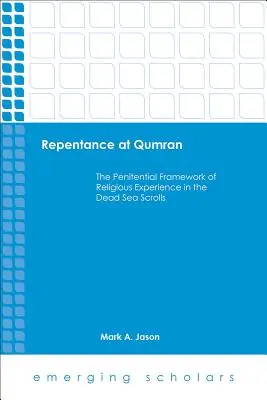 Pokuta w Qumran: Pokutne ramy doświadczenia religijnego w zwojach znad Morza Martwego - Repentance at Qumran: The Penitential Framework of Religious Experience in the Dead Sea Scrolls