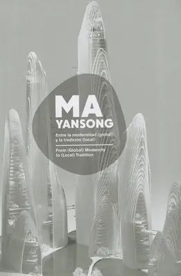 Ma Yansong: Od (globalnej) nowoczesności do (lokalnej) tradycji / Entre La Modernidad (Global) Y La Tradicion (Local) - Ma Yansong: From (Global) Modernity to (Local) Tradition / Entre La Modernidad (Global) Y La Tradicion (Local)