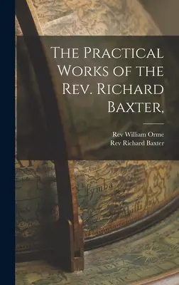 Praktyczne dzieła księdza Richarda Baxtera, - The Practical Works of the Rev. Richard Baxter,