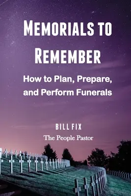 Memorials to Remember: Jak planować, przygotowywać i przeprowadzać pogrzeby - Memorials to Remember: How to Plan, Prepare, and Perform Funerals