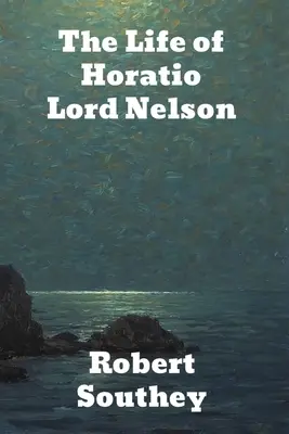 Życie Horatio Lorda Nelsona - The Life of Horatio Lord Nelson