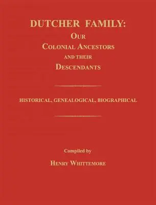 Rodzina Dutcher: Nasi kolonialni przodkowie i ich potomkowie; historyczne, genealogiczne, biograficzne - Dutcher Family: Our Colonial Ancestors and Their Descendants; Historical, Genealogical, Biographical