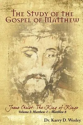 Studium Ewangelii Mateusza: Jezus Chrystus: Król królów, tom 1 - The Study of the Gospel of Matthew: Jesus Christ: The King of Kings Vol. 1