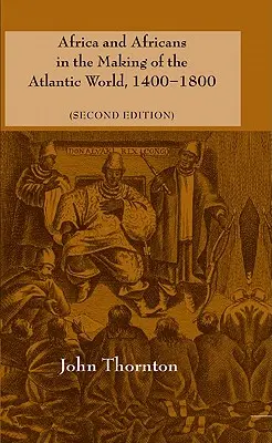 Afryka i Afrykanie w kształtowaniu świata atlantyckiego, 1400-1800 - Africa and Africans in the Making of the Atlantic World, 1400-1800