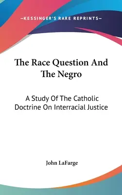 Kwestia rasowa i Murzyn: Studium katolickiej doktryny o sprawiedliwości międzyrasowej - The Race Question And The Negro: A Study Of The Catholic Doctrine On Interracial Justice