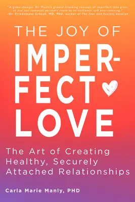 Radość niedoskonałej miłości: Sztuka tworzenia zdrowych, bezpiecznych związków - The Joy of Imperfect Love: The Art of Creating Healthy, Securely Attached Relationships