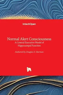 Normalna świadomość alarmowa - centralny model wykonawczy funkcji hipokampa - Normal Alert Consciousness - A Central Executive Model of Hippocampal Function