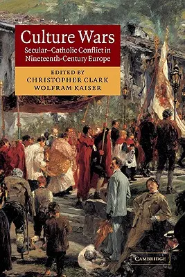 Wojny kulturowe: konflikt świecko-katolicki w dziewiętnastowiecznej Europie - Culture Wars: Secular-Catholic Conflict in Nineteenth-Century Europe