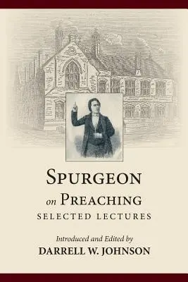 Spurgeon o kaznodziejstwie: wybrane wykłady - Spurgeon on Preaching: Selected Lectures