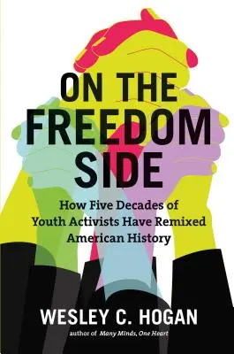 Po stronie wolności: jak pięć dekad aktywistów młodzieżowych zmieniło historię Ameryki - On the Freedom Side: How Five Decades of Youth Activists Have Remixed American History