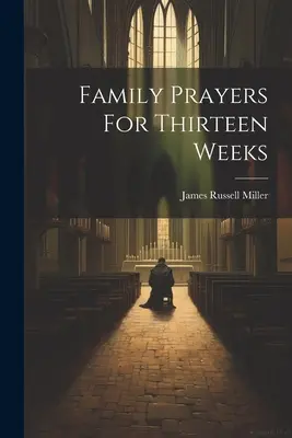 Modlitwy rodzinne na trzynaście tygodni - Family Prayers For Thirteen Weeks