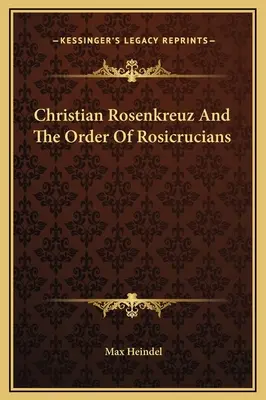 Christian Rosenkreuz i Zakon Różokrzyżowców - Christian Rosenkreuz And The Order Of Rosicrucians