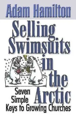 Sprzedawanie kostiumów kąpielowych w Arktyce: Siedem prostych kluczy do rozwoju kościołów - Selling Swimsuits in the Arctic: Seven Simple Keys to Growing Churches