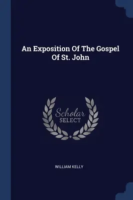 Objaśnienie Ewangelii św. Jana - An Exposition Of The Gospel Of St. John