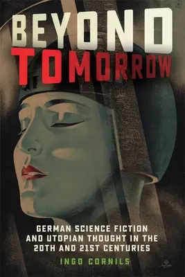 Beyond Tomorrow: Niemiecka fantastyka naukowa i myśl utopijna w XX i XXI wieku - Beyond Tomorrow: German Science Fiction and Utopian Thought in the 20th and 21st Centuries