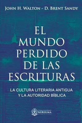 El Mundo Perdido de las Escrituras: Dawna kultura literacka i autorytet biblijny - El Mundo Perdido de las Escrituras: La cultura literaria antigua y la autoridad bblica