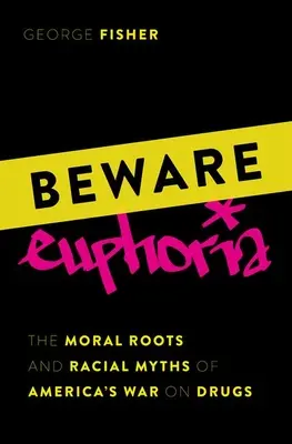 Strzeż się euforii: Moralne korzenie i rasowe mity amerykańskiej wojny z narkotykami - Beware Euphoria: The Moral Roots and Racial Myths of America's War on Drugs