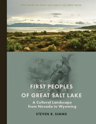 Pierwsze ludy Wielkiego Jeziora Słonego: Krajobraz kulturowy od Nevady po Wyoming - First Peoples of Great Salt Lake: A Cultural Landscape from Nevada to Wyoming