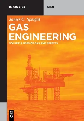 Inżynieria gazu: Vol. 3: Wykorzystanie gazu i jego skutki - Gas Engineering: Vol. 3: Uses of Gas and Effects