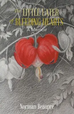 Mały zjadacz krwawiących serc: A Memoir - The Little Eater of Bleeding Hearts: A Memoir