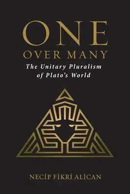 Jeden nad wieloma: Jednolity pluralizm świata Platona - One Over Many: The Unitary Pluralism of Plato's World