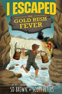 I Escaped The Gold Rush Fever: Opowieść o przetrwaniu gorączki złota w Kalifornii - I Escaped The Gold Rush Fever: A California Gold Rush Survival Story