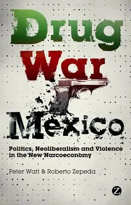 Wojna narkotykowa w Meksyku: Polityka, neoliberalizm i przemoc w nowej narkoekonomii - Drug War Mexico: Politics, Neoliberalism and Violence in the New Narcoeconomy