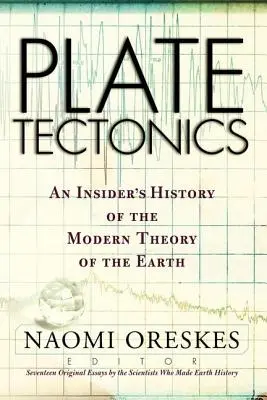 Tektonika płyt: Wewnętrzna historia współczesnej teorii Ziemi - Plate Tectonics: An Insider's History Of The Modern Theory Of The Earth