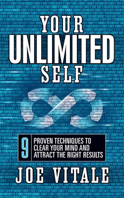 Twoja nieograniczona jaźń: 9 sprawdzonych technik oczyszczania umysłu i przyciągania właściwych wyników - Your UNLIMITED Self: 9 Proven Techniques to Clear Your Mind and Attract the Right Results