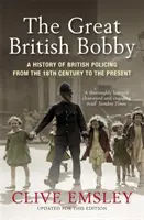 Great British Bobby - Historia brytyjskiej policji od 1829 r. do chwili obecnej - Great British Bobby - A history of British policing from 1829 to the present