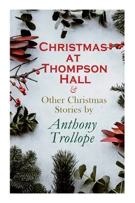 Boże Narodzenie w Thompson Hall i inne opowieści świąteczne Anthony'ego Trollope'a: Christmas Specials Series - Christmas at Thompson Hall & Other Christmas Stories by Anthony Trollope: Christmas Specials Series