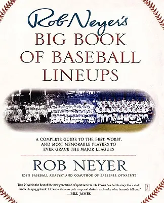 Rob Neyer's Big Book of Baseball Lineups: Kompletny przewodnik po najlepszych, najgorszych i najbardziej pamiętnych graczach, którzy kiedykolwiek grali w Major Leagues - Rob Neyer's Big Book of Baseball Lineups: A Complete Guide to the Best, Worst, and Most Memorable Players to Ever Grace the Major Leagues