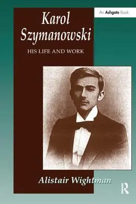 Karol Szymanowski: Jego życie i twórczość - Karol Szymanowski: His Life and Work