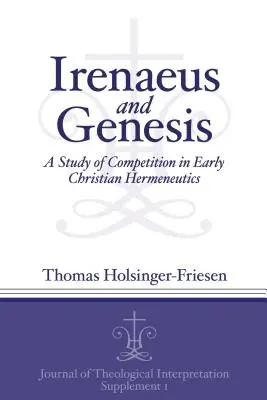 Ireneusz i Księga Rodzaju: Studium konkurencji we wczesnochrześcijańskiej hermeneutyce - Irenaeus and Genesis: A Study of Competition in Early Christian Hermeneutics