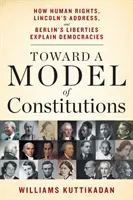 W stronę modelu konstytucji: Jak prawa człowieka, przemówienie Lincolna i wolności Berlina wyjaśniają demokracje - Toward a Model of Constitutions: How Human Rights, Lincoln's Address, and Berlin's Liberties Explain Democracies