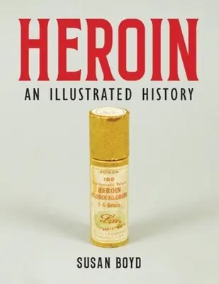 Heroina: Ilustrowana historia - Heroin: An Illustrated History