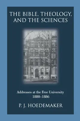 Biblia, teologia i nauki ścisłe: Przemówienia na Wolnym Uniwersytecie 1880-1886 - The Bible, Theology, and the Sciences: Addresses at the Free University 1880-1886