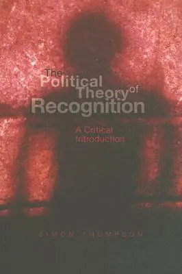 Polityczna teoria uznania: Krytyczne wprowadzenie - The Political Theory of Recognition: A Critical Introduction