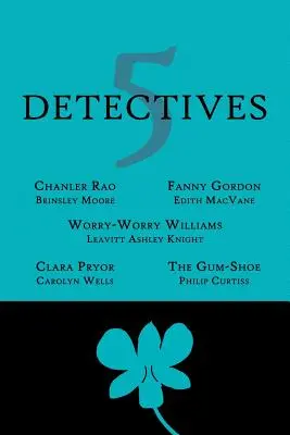 5 detektywów: Chanler Rao, Worry-Worry Williams, Miss Fanny Gordon, Clara Pryor, The Gum-Shoe - 5 Detectives: Chanler Rao, Worry-Worry Williams, Miss Fanny Gordon, Clara Pryor, The Gum-Shoe