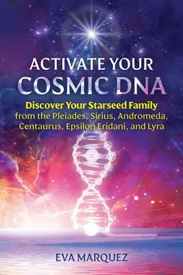 Aktywuj swoje kosmiczne DNA: Odkryj swoją gwiezdną rodzinę z Plejad, Syriusza, Andromedy, Centaura, Epsilon Eridani i Liry - Activate Your Cosmic DNA: Discover Your Starseed Family from the Pleiades, Sirius, Andromeda, Centaurus, Epsilon Eridani, and Lyra