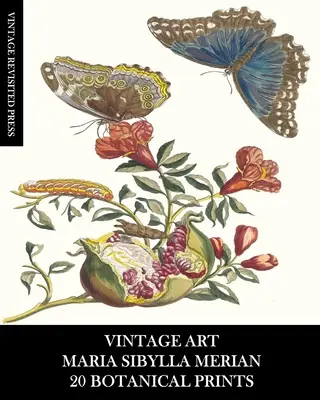 Vintage Art: Maria Sibylla Merian: 20 odbitek botanicznych: Entomology Ephemera for Framing, Home Decor and Collage - Vintage Art: Maria Sibylla Merian: 20 Botanical Prints: Entomology Ephemera for Framing, Home Decor and Collage
