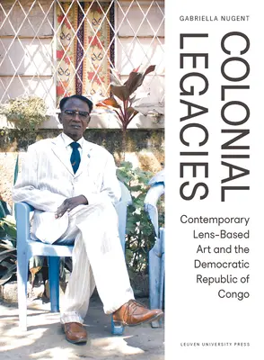 Kolonialne dziedzictwo: Współczesna sztuka w obiektywie i Demokratyczna Republika Konga - Colonial Legacies: Contemporary Lens-Based Art and the Democratic Republic of Congo