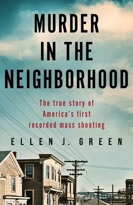 Morderstwo w sąsiedztwie: Prawdziwa historia pierwszej zarejestrowanej masowej strzelaniny w Ameryce - Murder in the Neighborhood: The true story of America's first recorded mass shooting