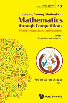 Angażowanie młodych uczniów w matematykę poprzez konkursy - światowe perspektywy i praktyki: Tom I - Matematyka gotowa do konkursów - Engaging Young Students in Mathematics Through Competitions - World Perspectives and Practices: Volume I - Competition-Ready Mathematics