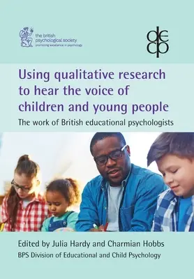 Korzystanie z badań jakościowych w celu usłyszenia głosu dzieci i młodzieży: Praca brytyjskich psychologów edukacyjnych - Using qualitative research to hear the voice of children and young people: The work of British educational psychologists