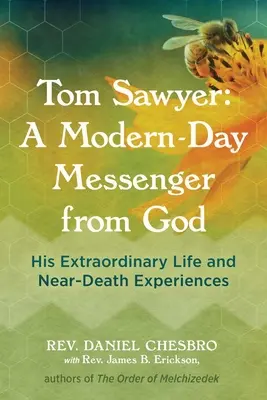 Tomek Sawyer: Współczesny posłaniec od Boga: Jego niezwykłe życie i doświadczenia bliskie śmierci - Tom Sawyer: A Modern-Day Messenger from God: His Extraordinary Life and Near-Death Experiences