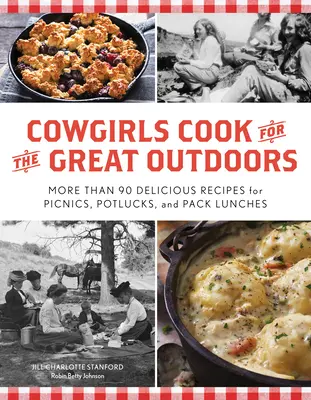 Cowgirls Cook for the Great Outdoors: Ponad 90 pysznych przepisów na pikniki, potlucks i lunch w plecaku - Cowgirls Cook for the Great Outdoors: More Than 90 Delicious Recipes for Picnics, Potlucks, and Pack Lunches