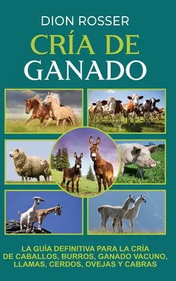 Cra de ganado: Niezastąpiony do hodowli krów, osłów, lam, krów, owiec i kóz. - Cra de ganado: La gua definitiva para la cra de caballos, burros, ganado vacuno, llamas, cerdos, ovejas y cabras